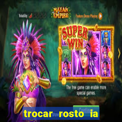 trocar rosto ia online mudar rosto